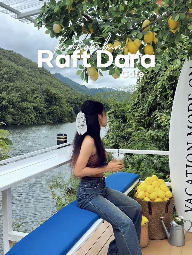 Raft Dara Cafe คาเฟ่ริมน้ำศรีสวัสดิ์ กาญจนบุรี 