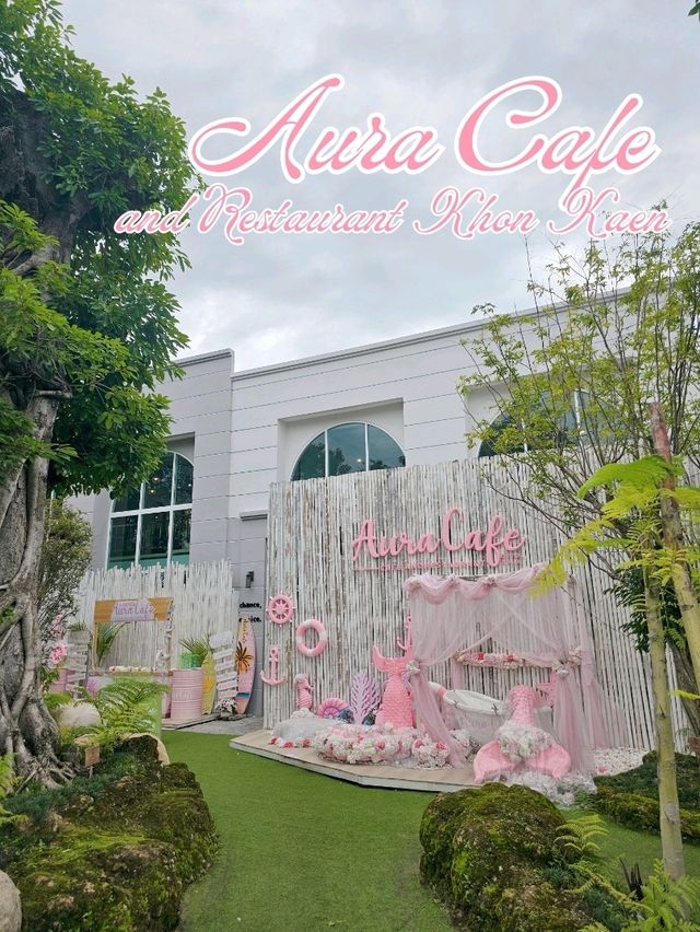 Aura Cafe and Restaurant Khon Kaen 🍰