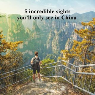 Five incredibel sights you'll only see in China