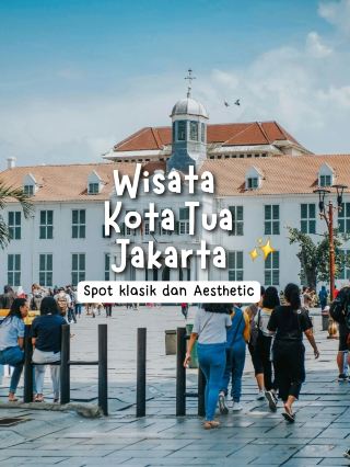 A Day in Kota Tua: Nostalgia, Beautiful Photos, and Many Stories