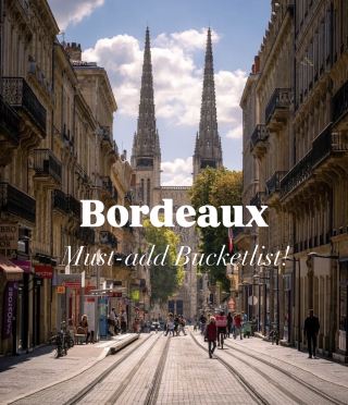 Must-add Bucketlist : Why Bordeaux Stole My Heart 