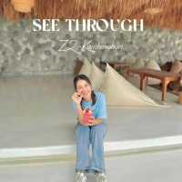   See Through - Z2 Kanchanaburi  ❤️✨