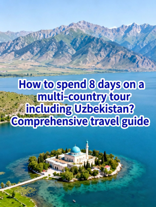 8-Day Multi-Country Tour Guide: Uzbekistan and More – A Must-Save for Lazy Travelers