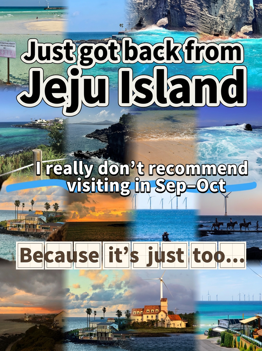Just back from Jeju, really don't recommend going in September or