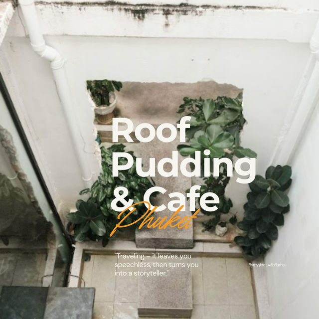 Roof Pudding & Cafe คาเฟ่ขนมหวานใจกลางเมือง