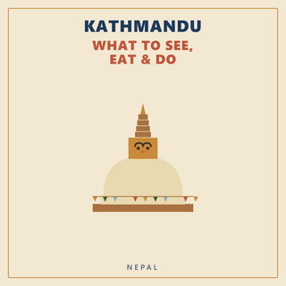 Kathmandu — What to See, Eat & Do