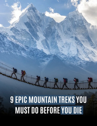 Beyond the Summit: 9 Epic Mountain Treks You Must Experience