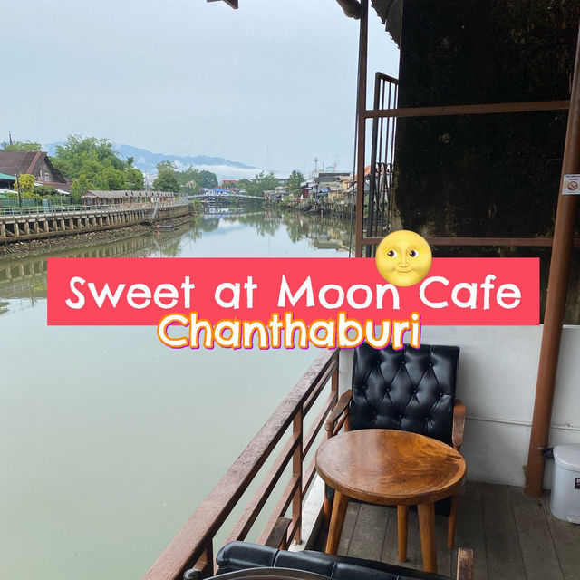 Sweet @moon 🌝 หวานจันทร์ คาเฟ่วิวดีริมน้ำจันทบูร