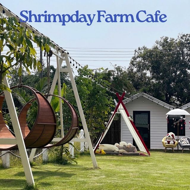 🍶 Shrimpday Farm Cafe คาเฟ่สุดชิลล์