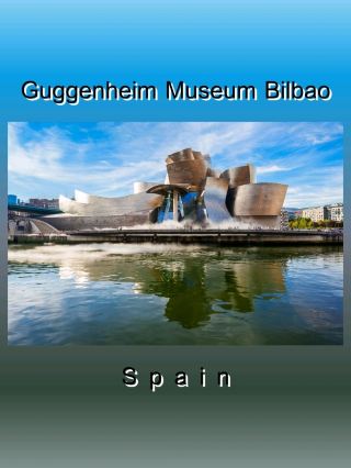 Bilbao Guggenheim Museum– Spain