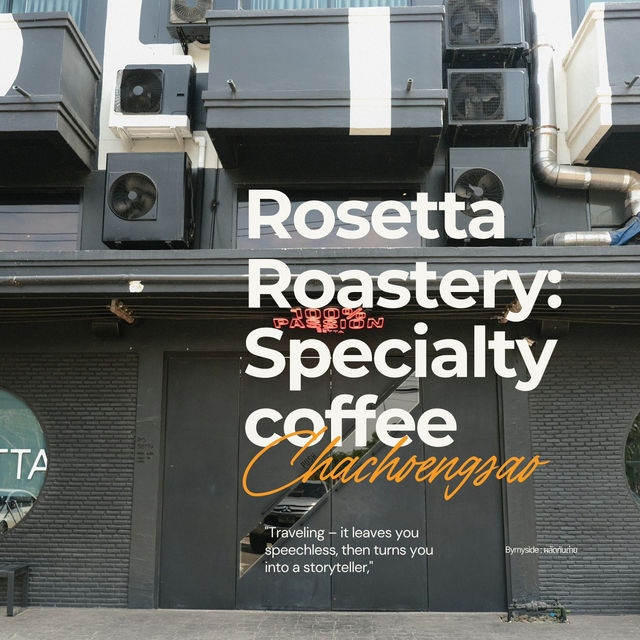 🌱 Rosetta Roastery – กาแฟจริงจังแห่งฉะเชิงเทรา