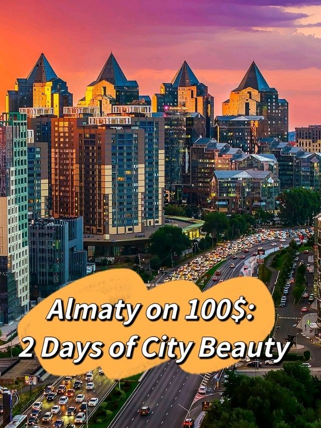 🇰🇿🍎 “Almaty on $100: 2 Days of Beauty, Bazaars & Big Mountains”