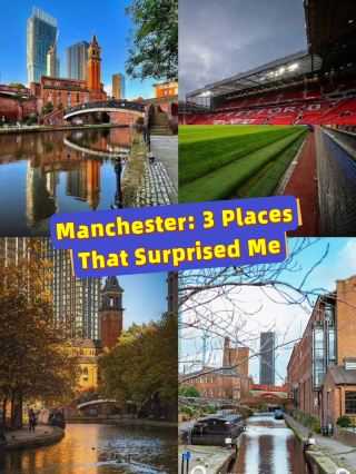 Manchester: 3 Places That Surprised Me