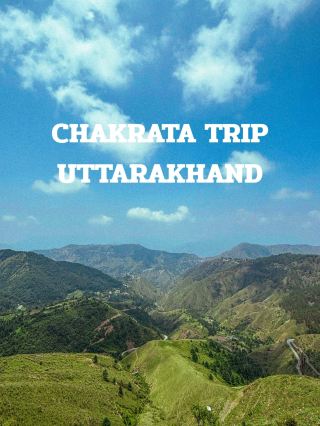 CHAKRATA TRIP