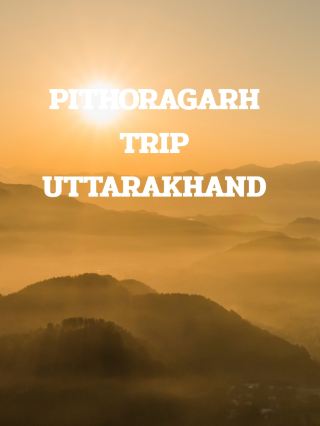 PITHORAGARH TRIP