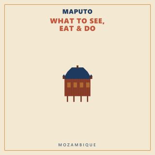 Maputo — What to See, Eat & Do