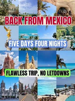 Back from Mexico, six days and five nights, no disappointments at all