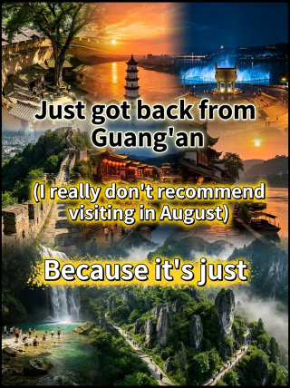 Just got back from Guang'an. I really don't recommend going in August, because it's just...