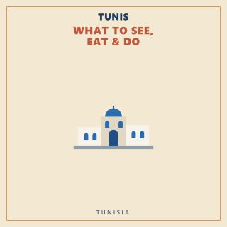 Tunis — What to See, Eat & Do