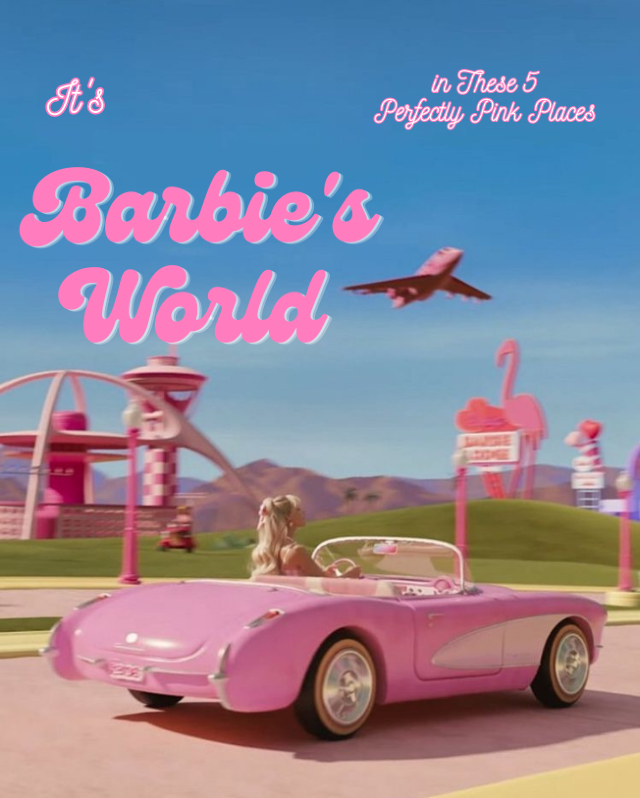 It’s Barbie’s World in these 5 perfect places