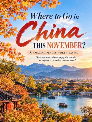 🍁✈️ 8 Places to Visit in China This November — Autumn Colours, Lakeside Escapes & Tropical Sunshine