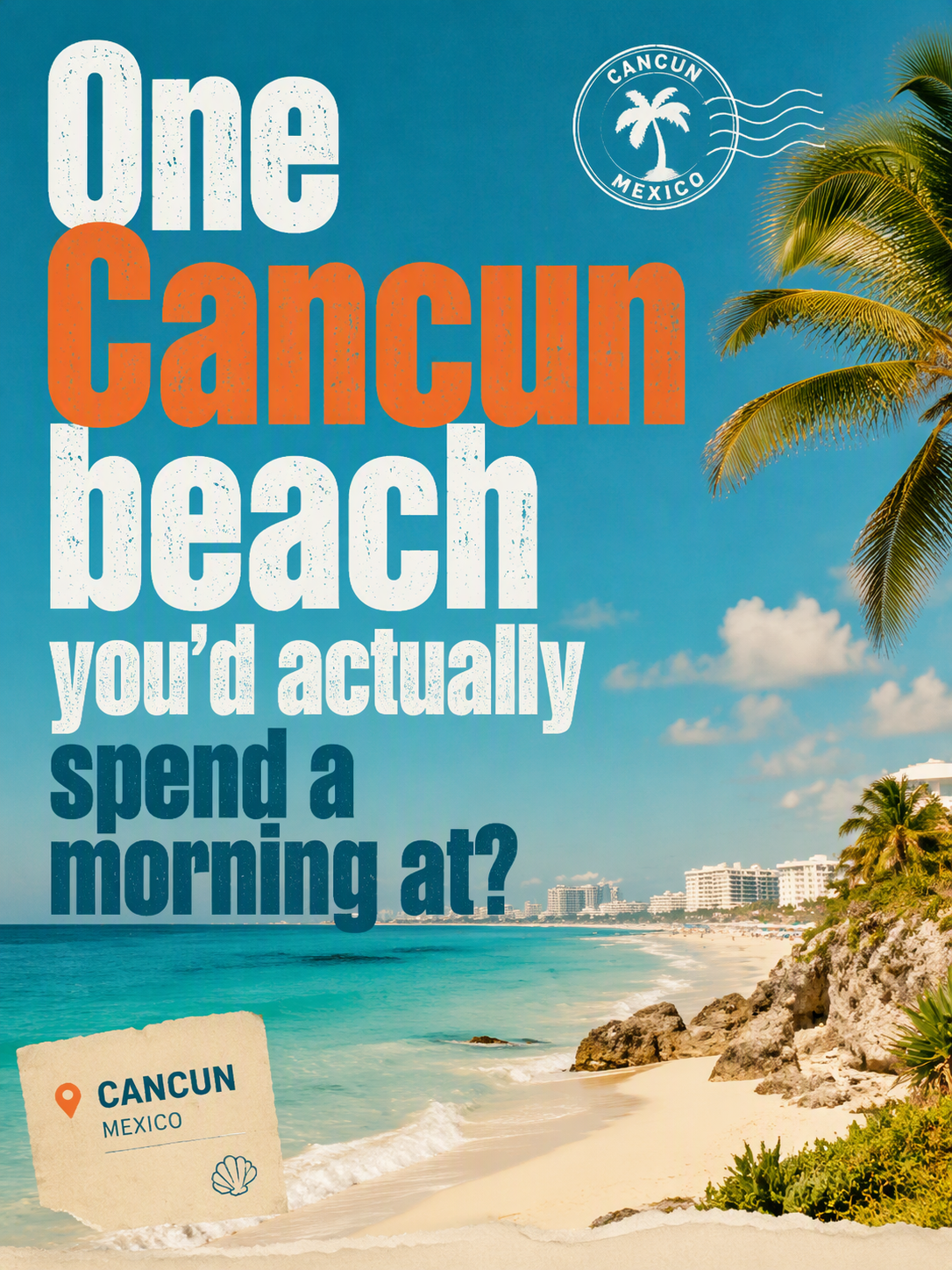 One Cancun beach you'd actually spend a morning at?