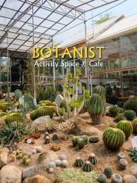 Botanist Activity Space & Cafe คาเฟ่สวนแคคตัส 🌵