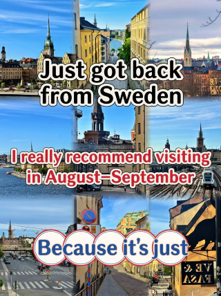 Just back from Sweden! I really urge you to go in August–September