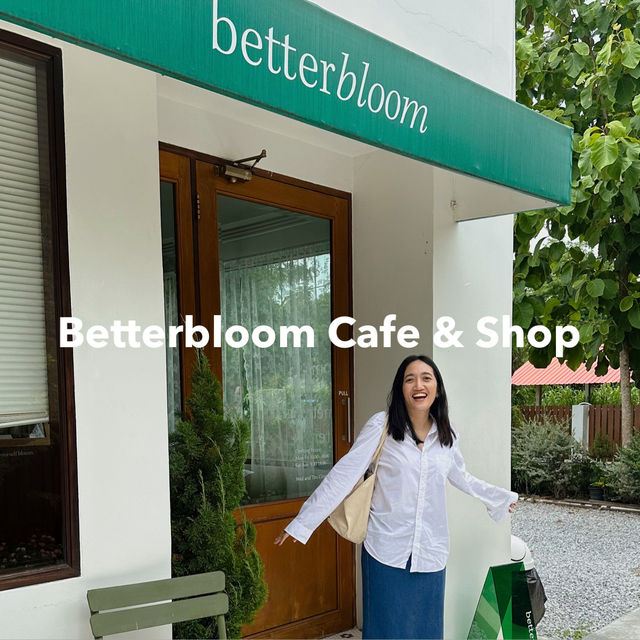 Betterbloom Cafe & Shop คาเฟ่อยุธยาที่จะตกหลุมรัก