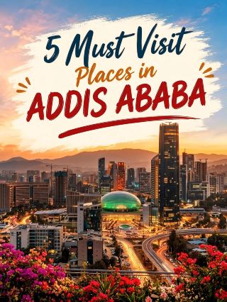 5 Places you Must See in Addis Ababa 🇪🇹 