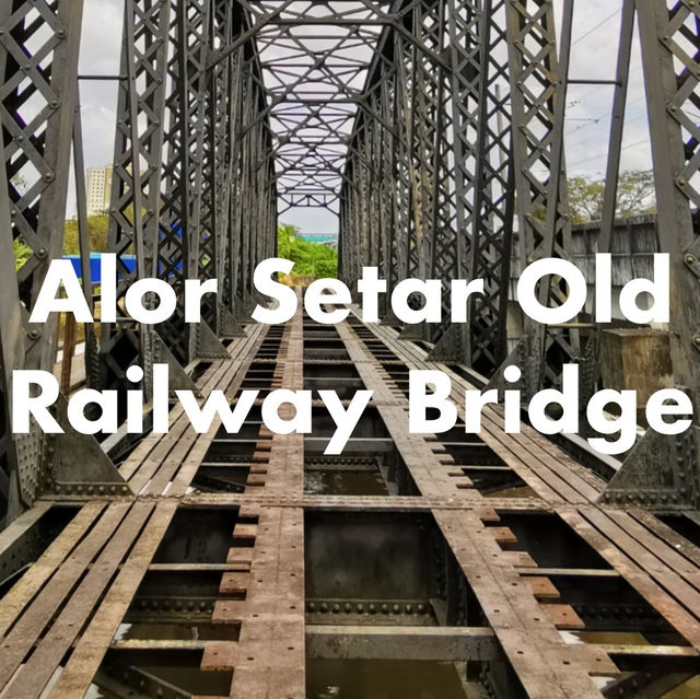 📍Alor Setar Old Railway Bridge – A Century-Old Hidden Gem in Kedah 🇲🇾