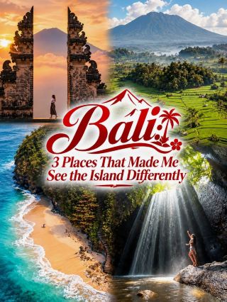 Bali: 3 Places That Made Me See the Island Differently