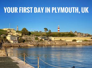 Your First Day in Plymouth, England 