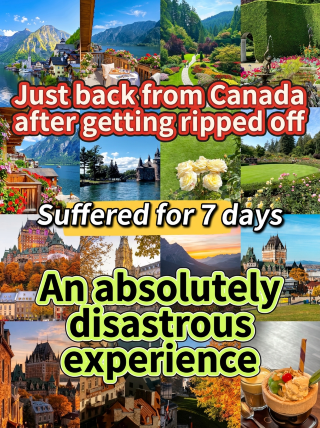 Just back from Canada, ripped off and suffered for 5 days—a truly disastrous experience.
