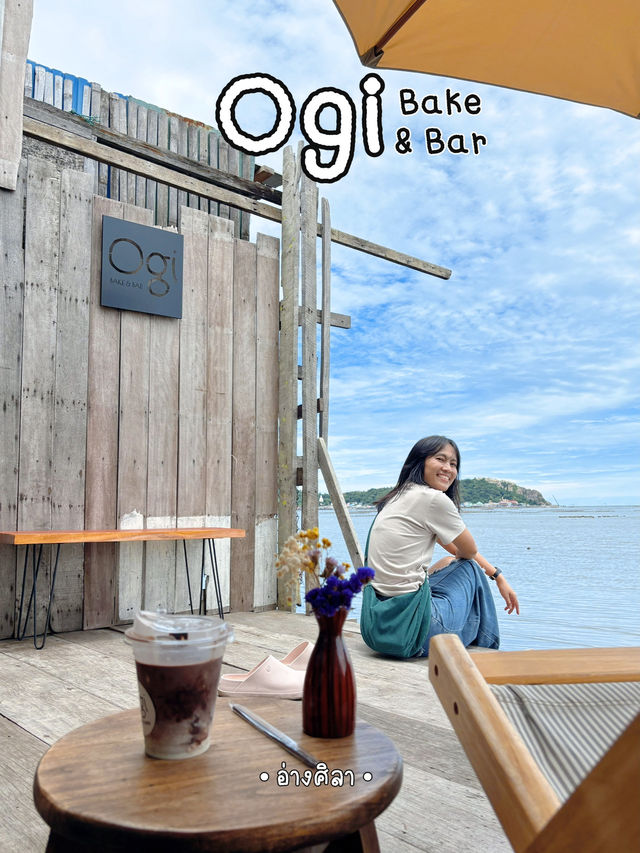 Ogi คาเฟ่ลับๆ ติดริมทะเล ที่อ่างศิลา