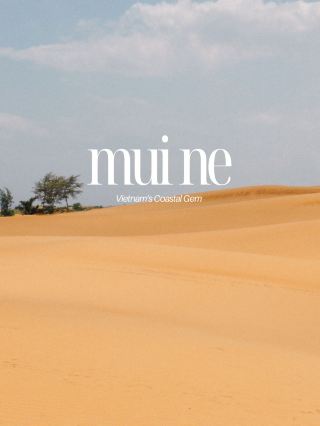 Sun, Sand Dunes & Serenity in Mui Ne