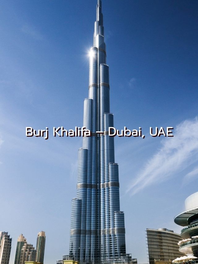 Burj Khalifa – Dubai, UAE
