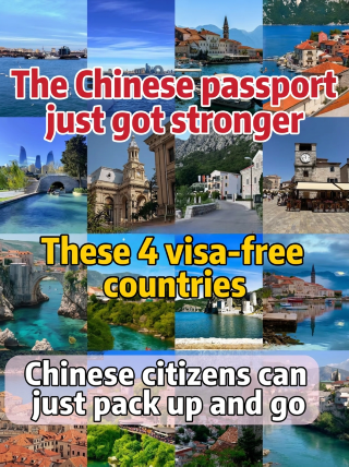 The Chinese passport just got more powerful! Visit these 4 visa-free countries and travel on a whim.