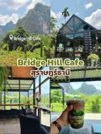 Bridge Hill Cafe คาเฟ่วิวดี สุราษฎร์ธานี