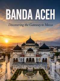 From Medan to Banda Aceh: Discovering the Gateway to Mecca ๐