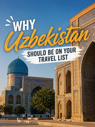 Why Uzbekistan Should Be on Your Travel List