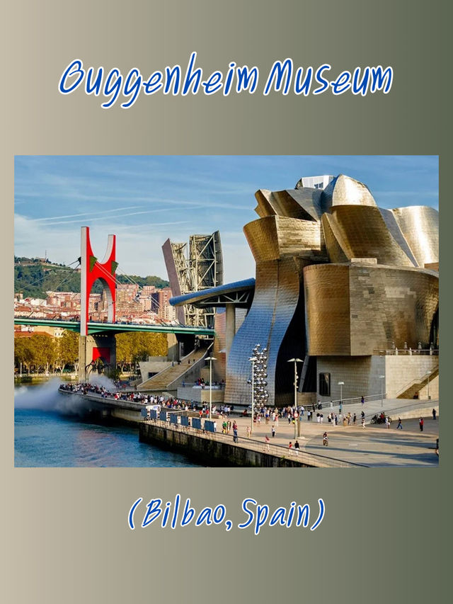 Guggenheim Museum (Bilbao, Spain)  Guggenheim Museum (Bilbao, Spain)