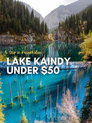 $50 to 🇰🇿 Lake Kaindy, Kazakhstan