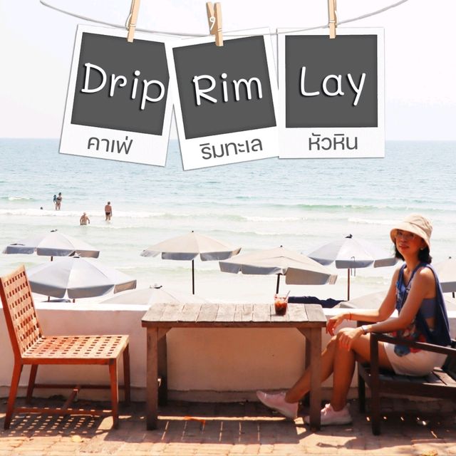 Drip Rim Lay คาเฟ่ริมทะเลหัวหิน