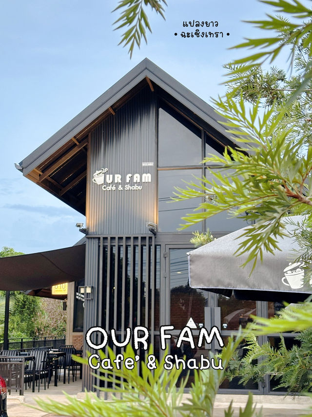 Our Fam cafe’ & Shabu ชาบูร้านเด็ดที่แปลงยาว