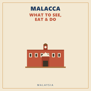 Malacca — What to See, Eat & Do