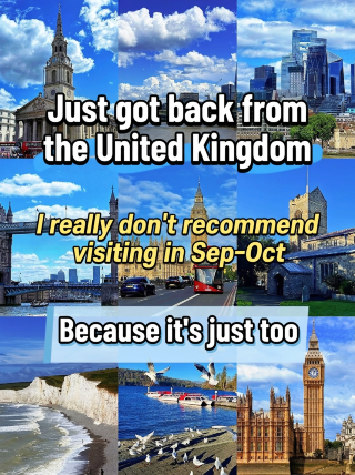 Just got back from the UK, and I'm telling you, don't go in September or October—I'm afraid you'll be emo for the rest of the year after you come back.