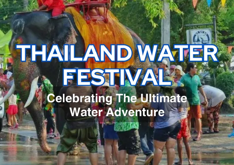 Thailand Water Festival: Celebrating The Ultimate Water Adventure