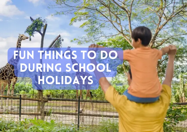 Year End Fun: A Parent's Guide On Things To Do During School Holidays